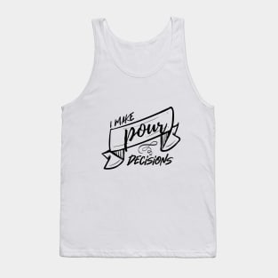 I make pour decisions Tank Top